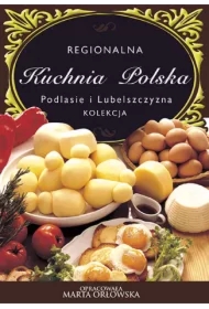 Podlasie i Lubelszczyzna - Regionalna kuchnia polska
