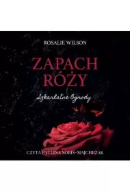 Zapach róży. Szkarłatne ogrody