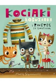 Kociaki łobuziaki i rwetes ze swetrem