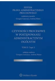 System Prawa Administracyjnego Procesowego, TOM II, Cz. 3. Czynności procesowe w postępowaniu administracyjnym ogólnym