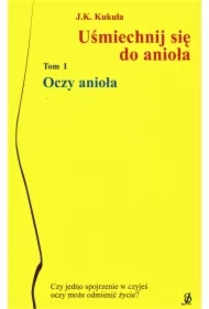 Uśmiechnij się do anioła. Oczy anioła. Tom 1