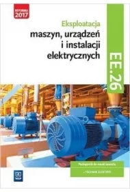 Eksploatacja maszyn, urządzeń i instalacji elektrycznych. Kwalifikacja EE.26