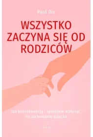 Wszystko zaczyna się od rodziców. Jak konsekwencją i spokojem wpłynąć na zachowanie dziecka