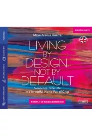 Living by Design, Not by Default. Nonsense-free Life in a Beautiful World Full of Crap w wersji do nauki angielskiego