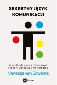 Sekretny język komunikacji. Jak odczytywać i przekazywać sygnały werbalne i niewerbalne