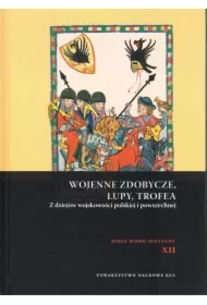 Wojenne zdobycze łupy trofea Z dziejów wojskowości polskiej i powszechnej