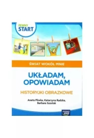 Pewny start. Świat wokół mnie. Układam, opowiadam. Historyjki obrazkowe
