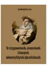 O stygmatach, mumiach i innych niezwykłych zjawiskach