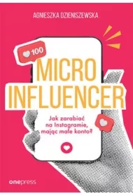 MICROINFLUENCER - jak zarabiać na instagramie mając małe konto?