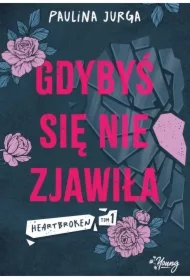 Gdybyś się nie zjawiła. Heartbroken. Tom 1