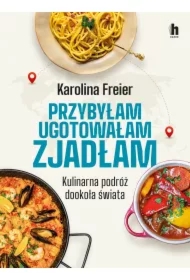 Przybyłam, ugotowałam, zjadłam. Kulinarna podróż dookoła świata