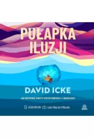 Pułapka iluzji. Jak rozpoznać ukryty system kontroli i z niego uciec