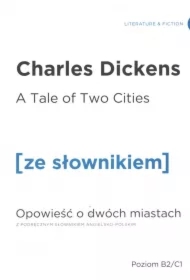 A Tale of Two Cities. Opowieść o dwóch miastach z podręcznym słownikiem angielsko-polskim. Poziom B2/C1