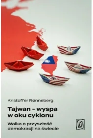 Tajwan - wyspa w oku cyklonu. Walka o przyszłość demokracji na świecie