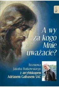 A wy za kogo Mnie uważacie? Rozmowa Jakuba Rutkowskiego z arcybiskupem Adrianem Galbasem SAC