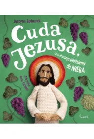 Cuda Jezusa, czyli dlaczego pójdziemy do nieba