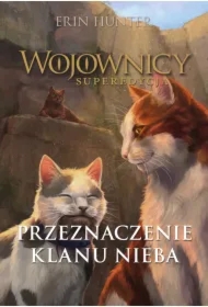Przeznaczenie Klanu Nieba. Wojownicy. Superedycja. Tom 5