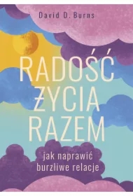Radość życia razem. Jak naprawić burzliwe relacje