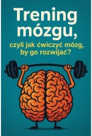 Trening mózgu, czyli jak ćwiczyć mózg, by go rozwijać