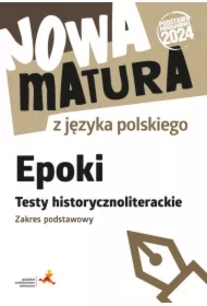 Nowa matura z języka polskiego. Epoki. Testy. Zakres podstawowy