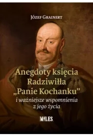 Anegdoty księcia Radziwiłła "Panie Kochanku" i ważniejsze wspomnienia z jego życia