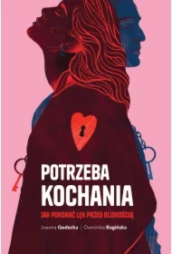 Potrzeba kochania. Jak pokonać lęk przed bliskością