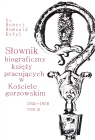 Słownik biograficzny księży pracujących w Kościele gorzowskim. Tom 3