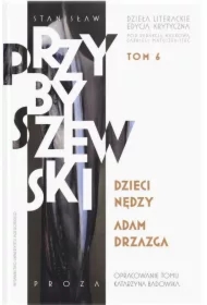 Dzieci nędzy, Adam Drzazga. Stanisław Przybyszewski. Dzieła literackie. Edycja krytyczna. Tom 6