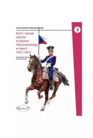 Broń i barwa ułanów Księstwa Warszawskiego w...