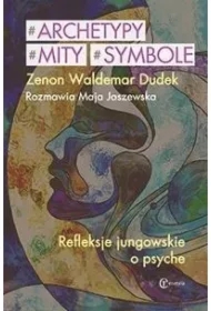 Archetypy mity symbole. Refleksje jungowskie o psyche