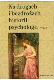 Na drogach i bezdrożach historii psychologii T.2
