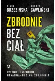 Zbrodnie bez ciał. Jest ciało - jest zbrodnia, nie ma ciała - nie ma zbrodni?