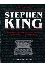 Stephen King. Kompletny przewodnik po życiu, twórczości i inspiracjach
