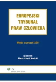 Europejski Trybunał Praw Człowieka. Wybór Orzeczeń 2011
