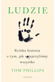 Ludzie. Krótka historia o tym, jak spieprzyliśmy wszystko