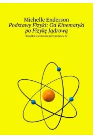 Podstawy Fizyki: Od Kinematyki po Fizykę Jądrową