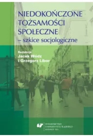 Niedokończone tożsamości społeczne - szkice..