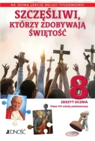 Szczęśliwi, którzy zdobywają świętość. Zeszyt ucznia na 1 lekcję religii tygodniowo. Szkoła podstawowa. Klasa 8