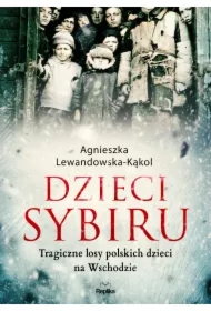 Dzieci Sybiru. Tragiczne losy polskich dzieci na..
