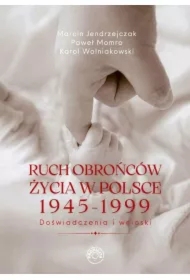 Ruch obrońców życia 1945-1999. Doświadczenia i wnioski