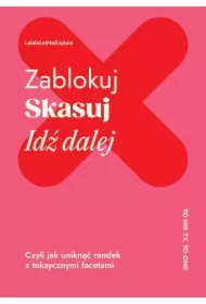 Zablokuj, skasuj, idź dalej. Czyli jak uniknąć randek z toksycznymi facetami