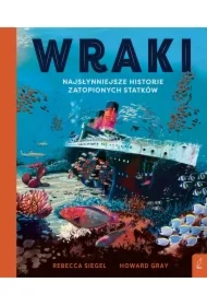Wraki. Najsłynniejsze historie zatopionych statków