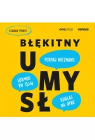 Błękitny umysł. Myśl na odwrót, działaj na opak, poznaj nieznane!