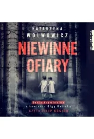 Niewinne ofiary. Seria kryminalna z komisarz Olgą Balicką. Tom 1