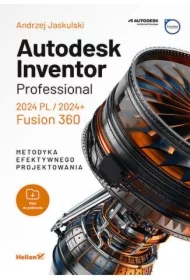 Autodesk Inventor Professional 2024 PL/2024+. Fusion 360. Metodyka efektywnego projektowania