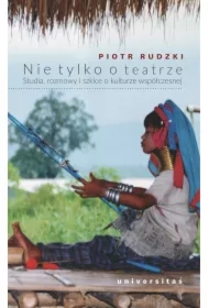 Nie tylko o teatrze. Studia, rozmowy i szkice o kulturze współczesnej
