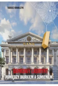 Bankowy labirynt. Pomiędz biurkiem, a sumieniem