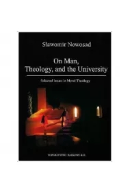 On Man, Theology, and the University. Selected Issues in Moral Theology