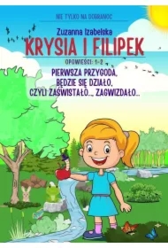 Krysia i Filipek. Opowieści: 1-2. Pierwsza przygoda, będzie się działo, czyli zaświstało..., zagwizdało...