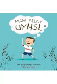 Mam silny umysł. Moc pozytywnego myślenia